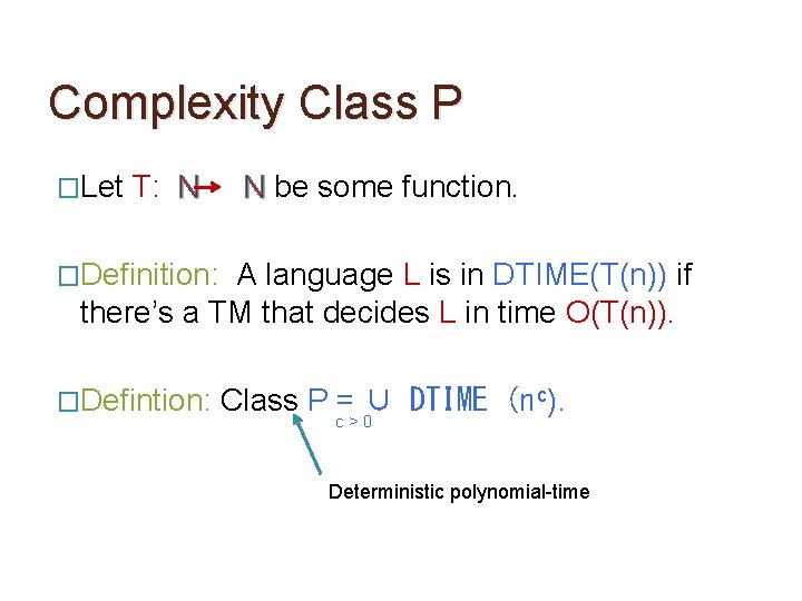 Complexity Class P �Let T: N N be some function. �Definition: A language L