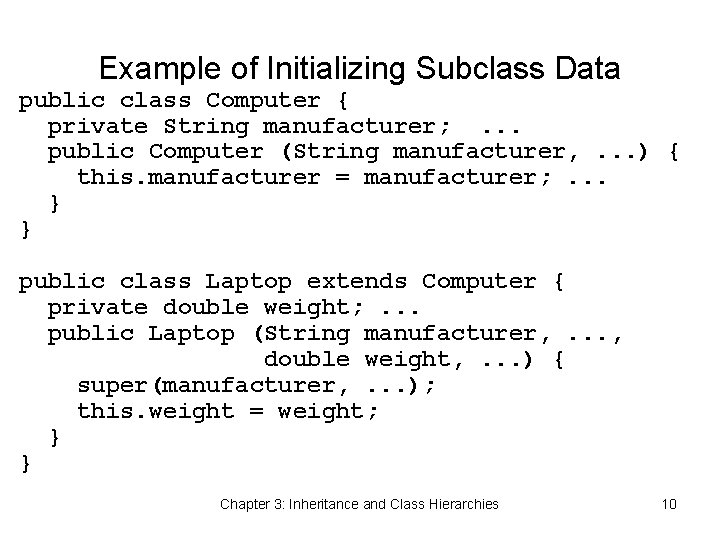 Example of Initializing Subclass Data public class Computer { private String manufacturer; . .