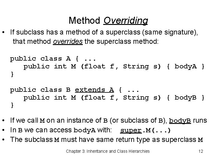 Method Overriding • If subclass has a method of a superclass (same signature), that
