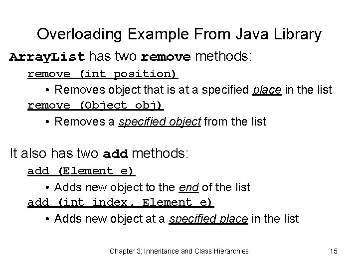 Overloading Example From Java Library Array. List has two remove methods: remove (int position)