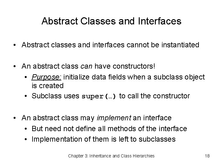 Abstract Classes and Interfaces • Abstract classes and interfaces cannot be instantiated • An