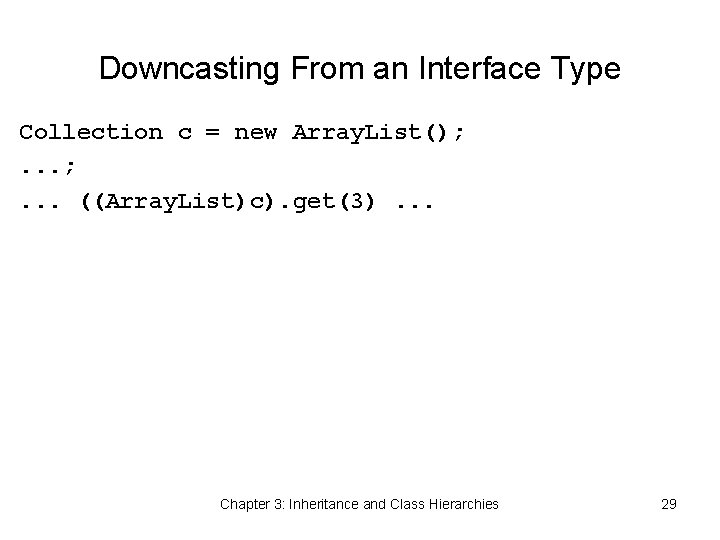 Downcasting From an Interface Type Collection c = new Array. List(); . . .