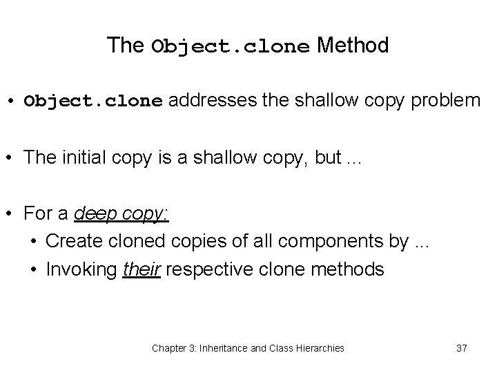 The Object. clone Method • Object. clone addresses the shallow copy problem • The
