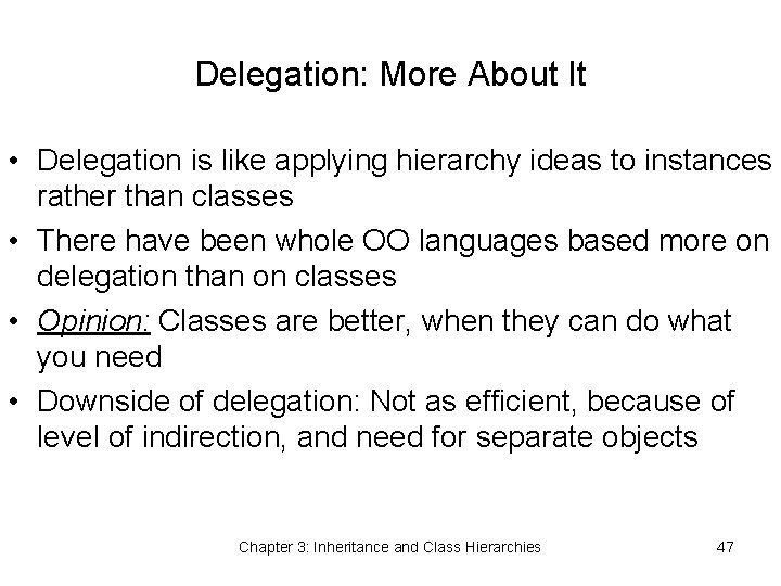 Delegation: More About It • Delegation is like applying hierarchy ideas to instances rather