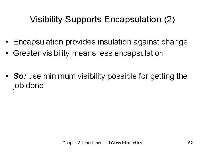 Visibility Supports Encapsulation (2) • Encapsulation provides insulation against change • Greater visibility means