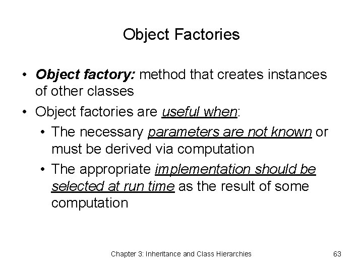 Object Factories • Object factory: method that creates instances of other classes • Object