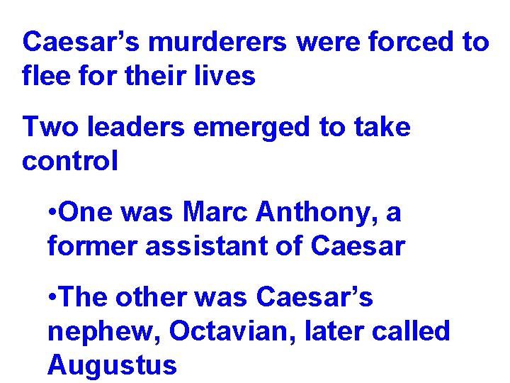 Caesar’s murderers were forced to flee for their lives Two leaders emerged to take Caesar’s murderers were forced to flee for their lives Two leaders emerged to take
