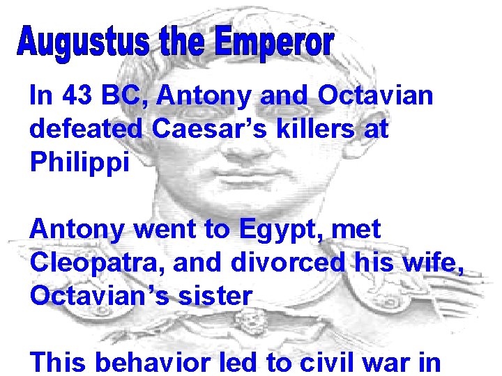 In 43 BC, Antony and Octavian defeated Caesar’s killers at Philippi Antony went to In 43 BC, Antony and Octavian defeated Caesar’s killers at Philippi Antony went to
