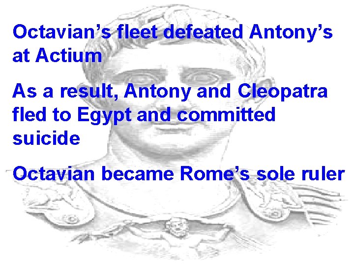 Octavian’s fleet defeated Antony’s at Actium As a result, Antony and Cleopatra fled to Octavian’s fleet defeated Antony’s at Actium As a result, Antony and Cleopatra fled to