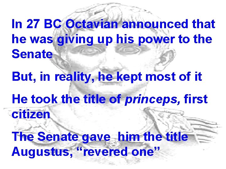 In 27 BC Octavian announced that he was giving up his power to the In 27 BC Octavian announced that he was giving up his power to the