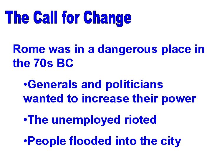 Rome was in a dangerous place in the 70 s BC • Generals and Rome was in a dangerous place in the 70 s BC • Generals and