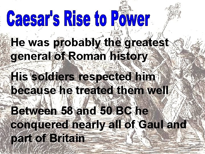 He was probably the greatest general of Roman history His soldiers respected him because He was probably the greatest general of Roman history His soldiers respected him because