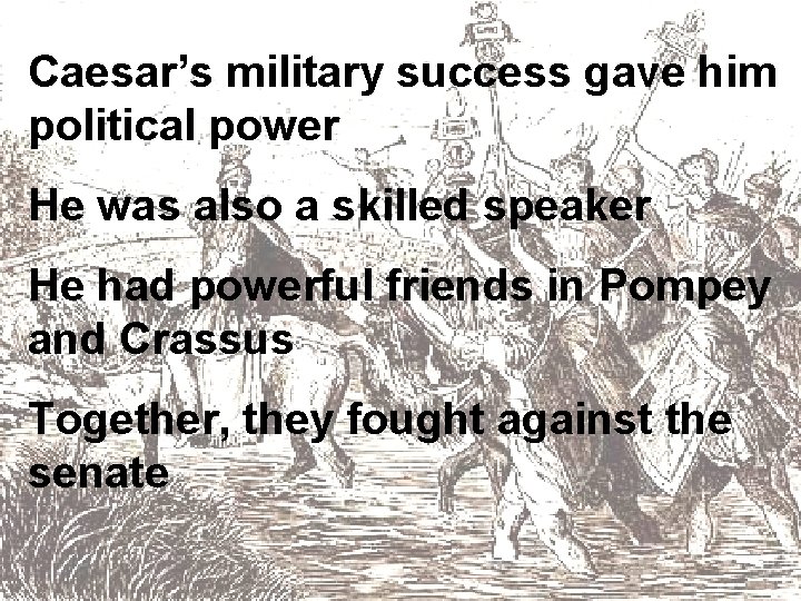 Caesar’s military success gave him political power He was also a skilled speaker He Caesar’s military success gave him political power He was also a skilled speaker He