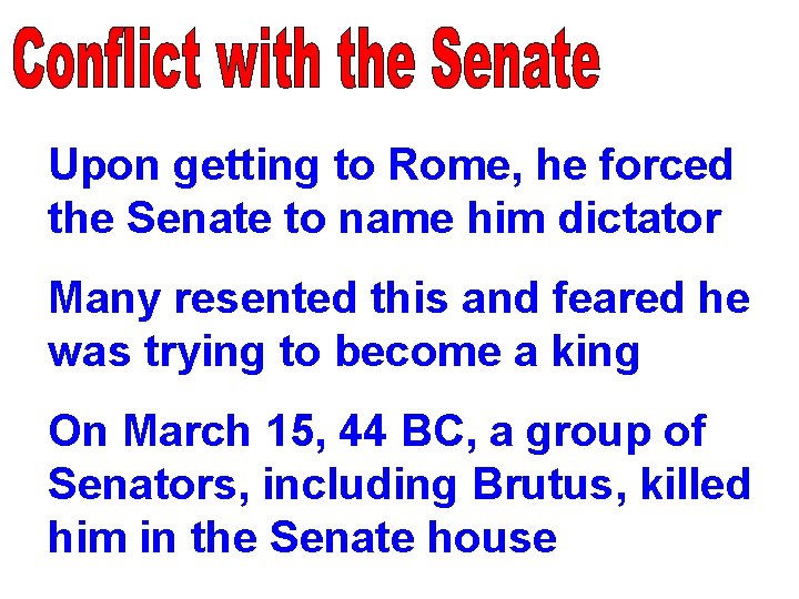 Upon getting to Rome, he forced the Senate to name him dictator Many resented Upon getting to Rome, he forced the Senate to name him dictator Many resented