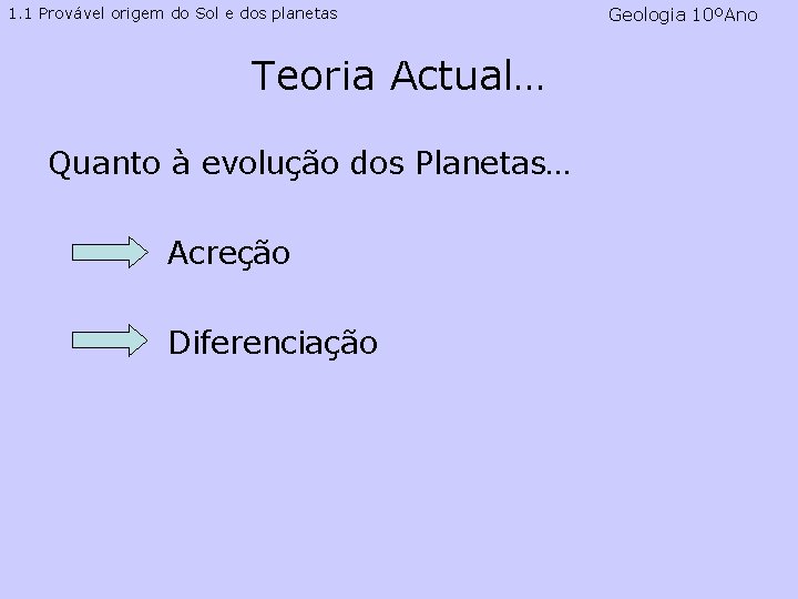 1. 1 Provável origem do Sol e dos planetas Teoria Actual… Quanto à evolução