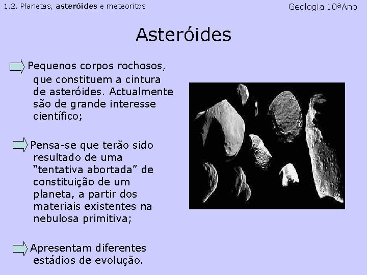 1. 2. Planetas, asteróides e meteoritos Asteróides Pequenos corpos rochosos, que constituem a cintura