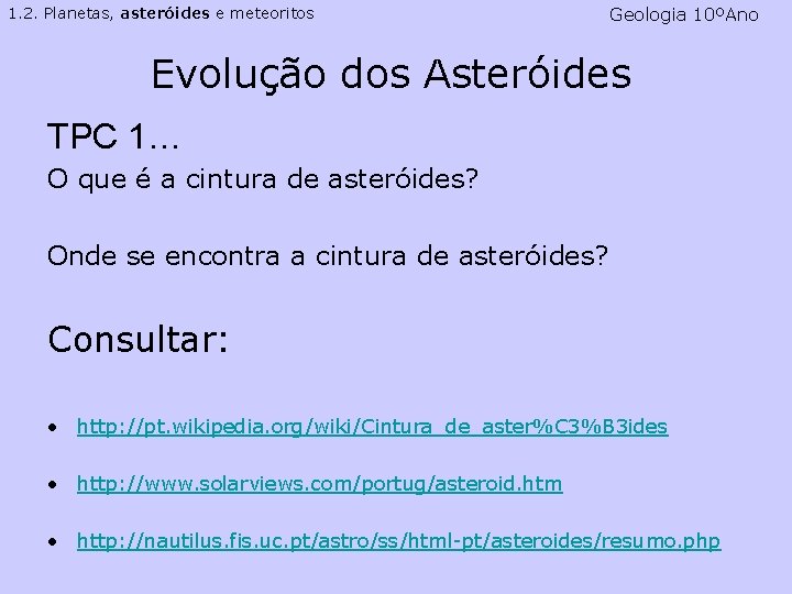 1. 2. Planetas, asteróides e meteoritos Geologia 10ºAno Evolução dos Asteróides TPC 1… O