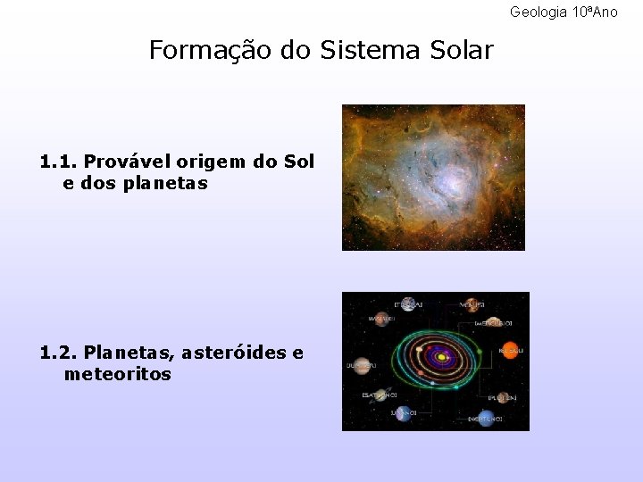 Geologia 10ªAno Formação do Sistema Solar 1. 1. Provável origem do Sol e dos