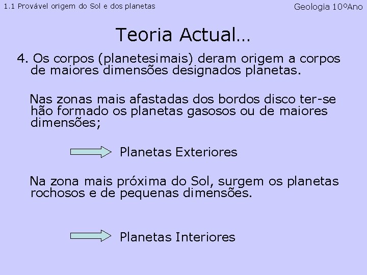 1. 1 Provável origem do Sol e dos planetas Geologia 10ºAno Teoria Actual… 4. 1. 1 Provável origem do Sol e dos planetas Geologia 10ºAno Teoria Actual… 4.