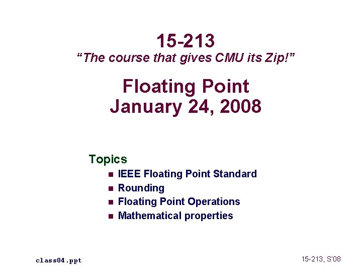 15 -213 “The course that gives CMU its Zip!” Floating Point January 24, 2008