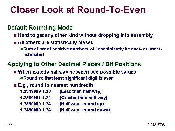 Closer Look at Round-To-Even Default Rounding Mode n Hard to get any other kind