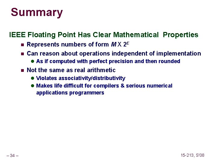 Summary IEEE Floating Point Has Clear Mathematical Properties n Represents numbers of form M