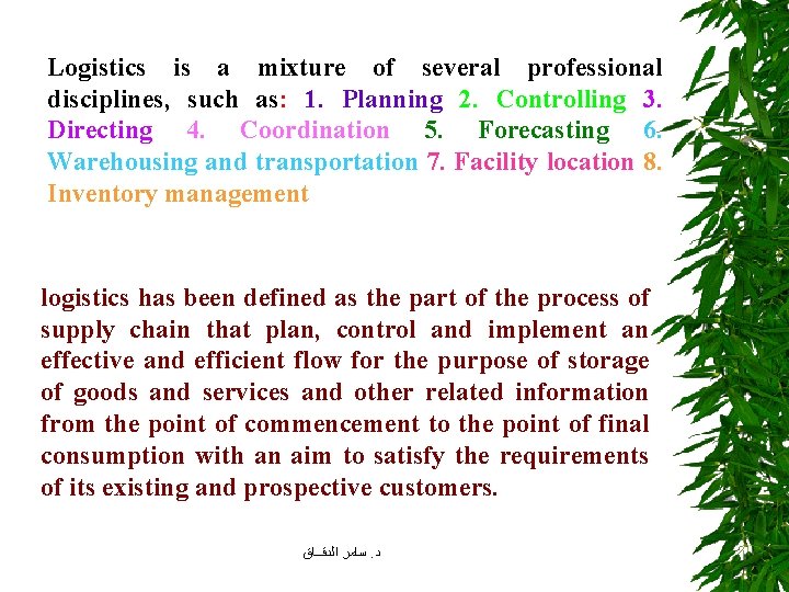 Logistics is a mixture of several professional disciplines, such as: 1. Planning 2. Controlling