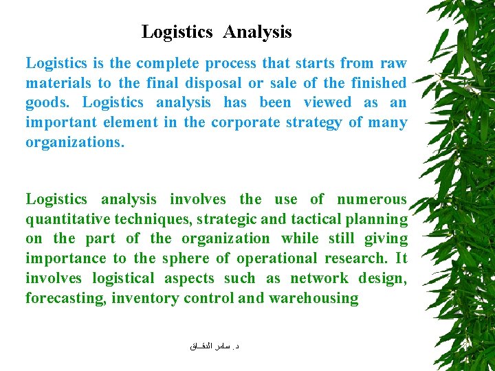 Logistics Analysis Logistics is the complete process that starts from raw materials to the