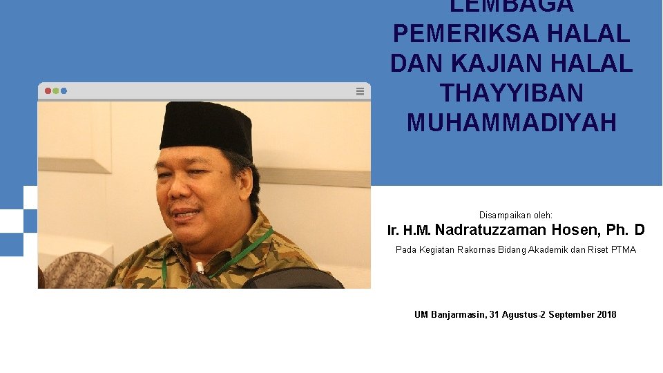 LEMBAGA PEMERIKSA HALAL DAN KAJIAN HALAL THAYYIBAN MUHAMMADIYAH Disampaikan oleh: Ir. H. M. Nadratuzzaman