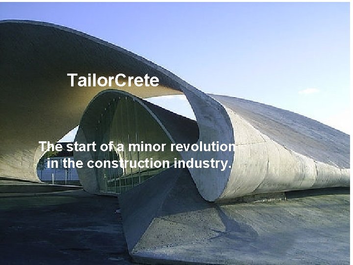 Tailor. Crete The start of a minor revolution in the construction industry. 