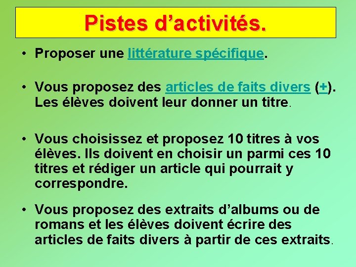 Pistes d’activités. • Proposer une littérature spécifique. • Vous proposez des articles de faits