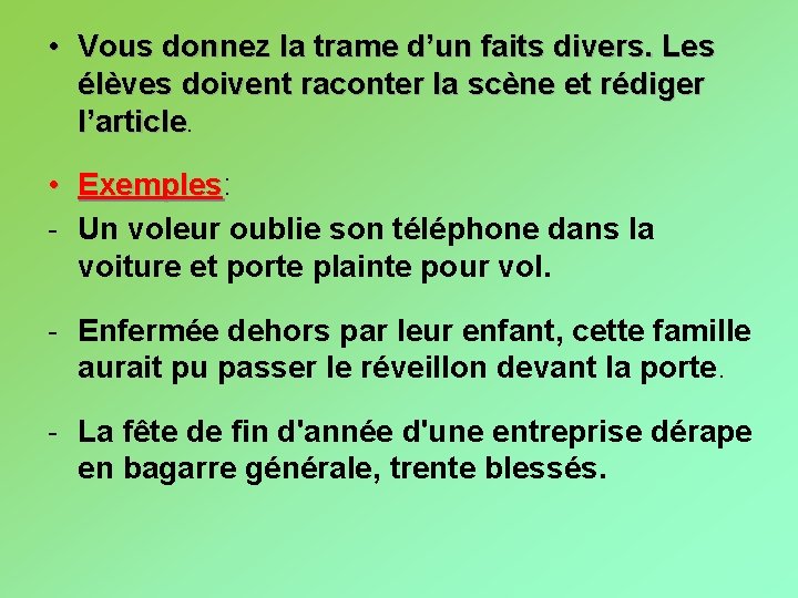  • Vous donnez la trame d’un faits divers. Les élèves doivent raconter la