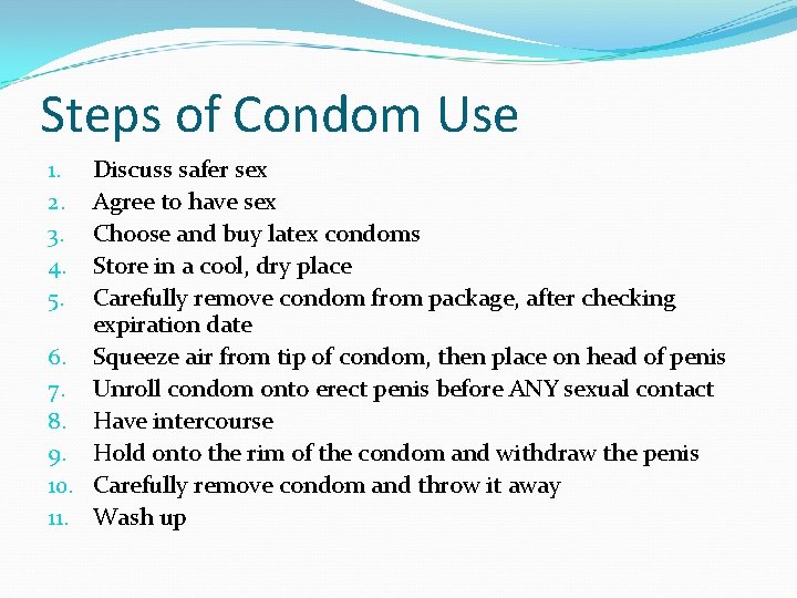 Steps of Condom Use Discuss safer sex Agree to have sex Choose and buy