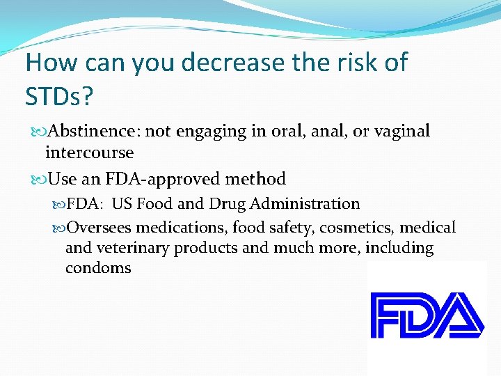 How can you decrease the risk of STDs? Abstinence: not engaging in oral, anal,