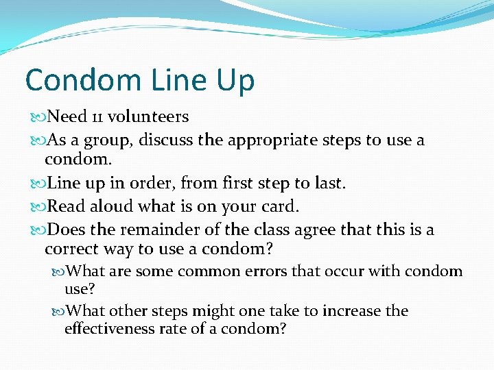Condom Line Up Need 11 volunteers As a group, discuss the appropriate steps to