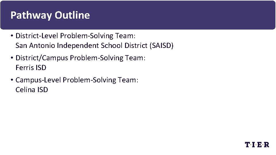 Pathway Outline • District-Level Problem-Solving Team: San Antonio Independent School District (SAISD) • District/Campus