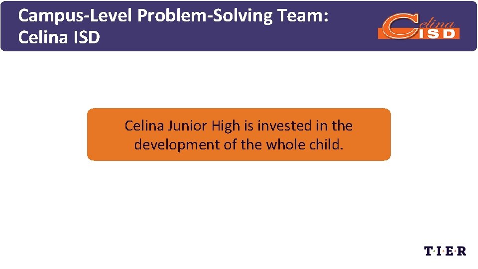 Campus-Level Problem-Solving Team: Celina ISD Celina Junior High is invested in the development of