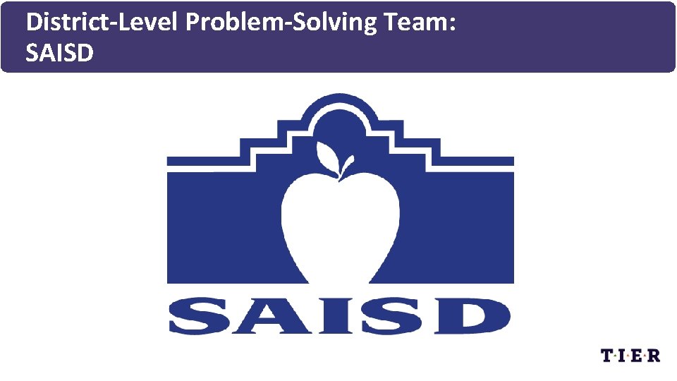 District-Level Problem-Solving Team: SAISD 