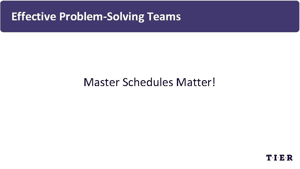 Effective Problem-Solving Teams Master Schedules Matter! 