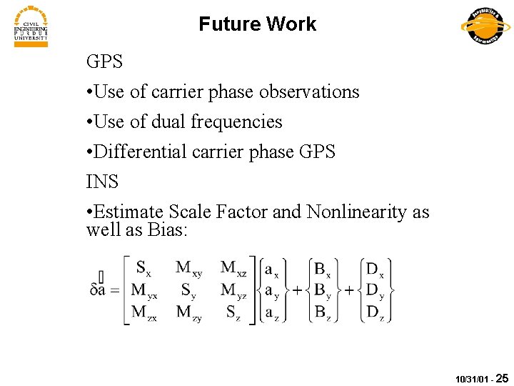 Future Work GPS • Use of carrier phase observations • Use of dual frequencies