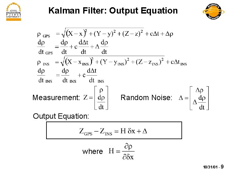 Kalman Filter: Output Equation Measurement: Random Noise: Output Equation: where 10/31/01 - 9 