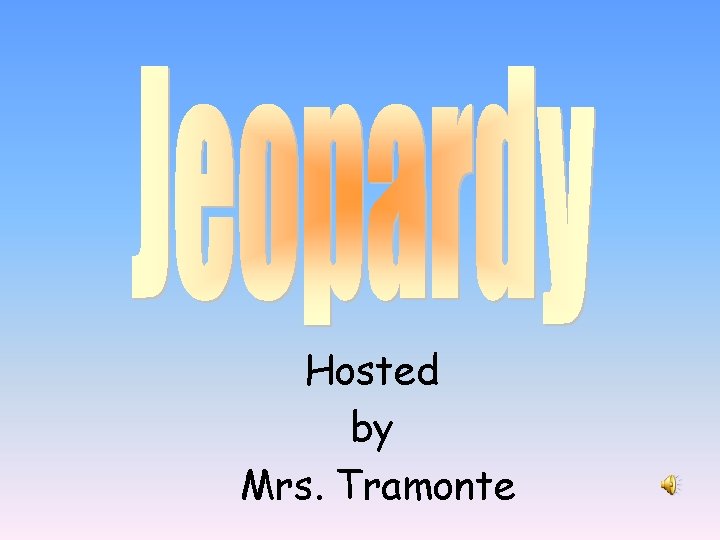 Hosted by Mrs. Tramonte 