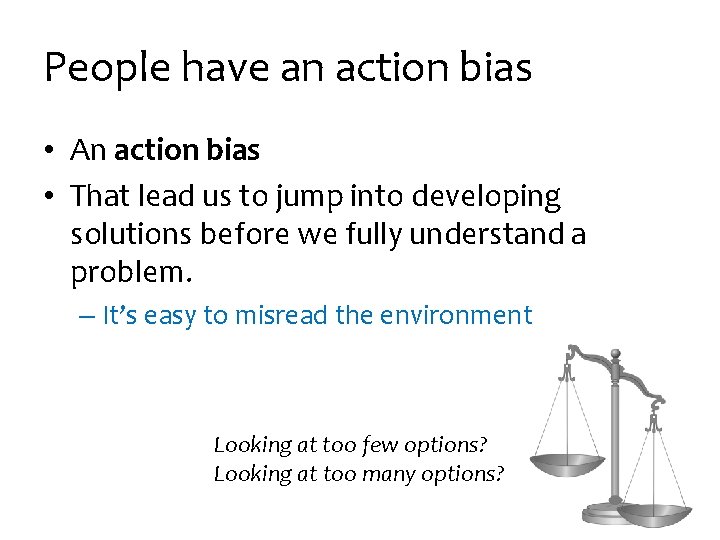 People have an action bias • An action bias • That lead us to