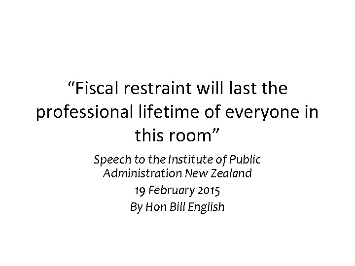 “Fiscal restraint will last the professional lifetime of everyone in this room” Speech to