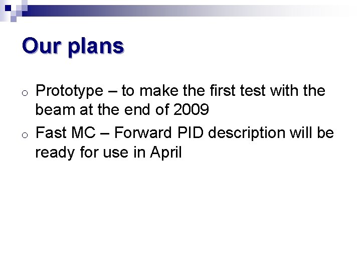 Our plans o o Prototype – to make the first test with the beam