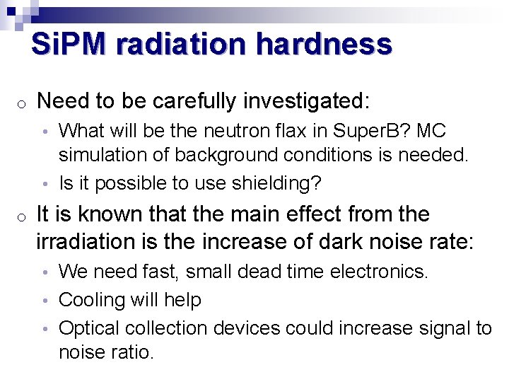 Si. PM radiation hardness o Need to be carefully investigated: What will be the