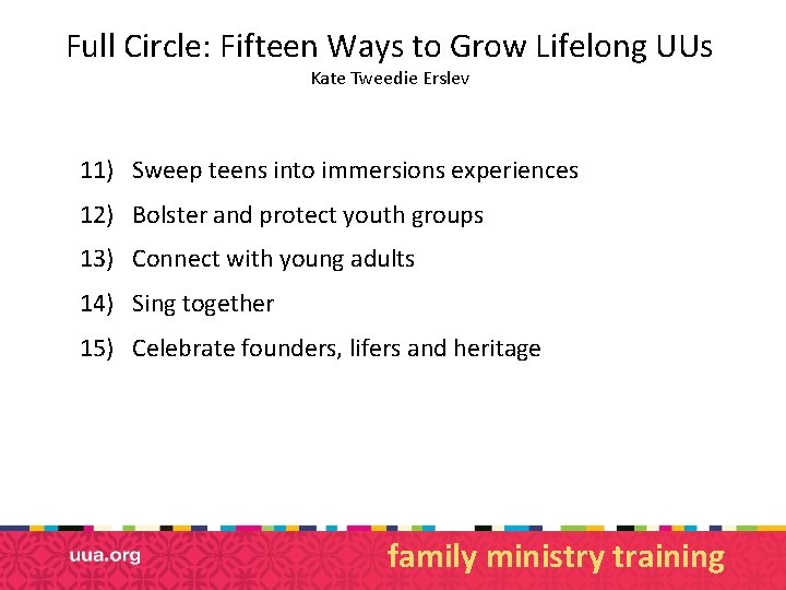 Full Circle: Fifteen Ways to Grow Lifelong UUs Kate Tweedie Erslev 11) Sweep teens