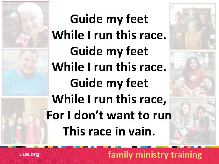 Guide my feet While I run this race, For I don’t want to run