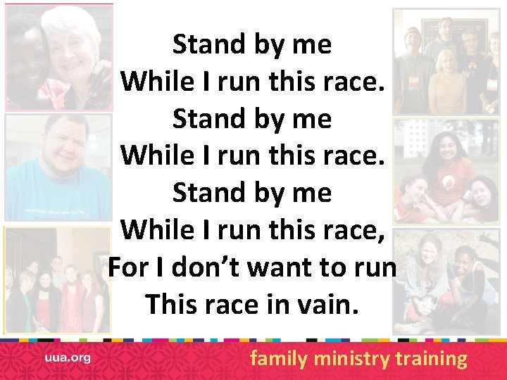 Stand by me While I run this race, For I don’t want to run