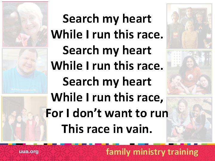 Search my heart While I run this race, For I don’t want to run